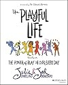 The Playful Life: The Power of Play in Our Every Day