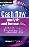 Cash Flow Analysis And Forecasting The Definitive Guide To Understanding And Using Published Cash Flow Data