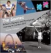 The Games : Britain's Olympic and Paralympic Journey to London 2012 : An Official London 2012 Games Publication