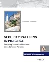 Security Patterns in Practice: Designing Secure Architectures Using Software Patterns