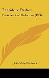 Theodore Parker : preacher and reformer