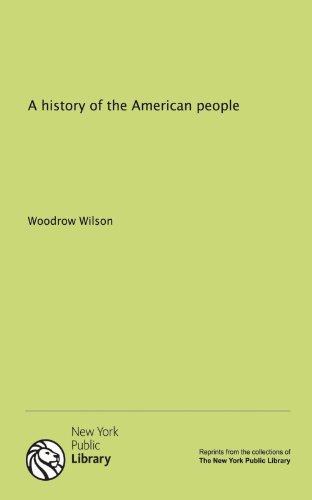 A History of the American People written by Woodrow Wilson