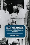 K.O. Mbadiwe a Nigerian political biography, 1915-1990