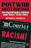 Postwar anti-racism the United States, UNESCO, and "race", 1945-1968