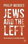 Jews and the Left The Rise and Fall of a Political Alliance