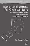 Transitional Justice for Child Soldiers Accountability and Social Reconstruction in Post-Conflict Contexts