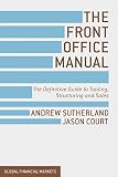 The Front Office Manual The Definitive Guide To Trading Structuring And Sales