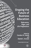 Shaping the Future of Business Education Relevance, Rigor, and Life Preparation