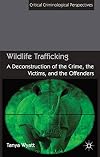 Wildlife Trafficking A Deconstruction of the Crime, the Victims, and the Offenders