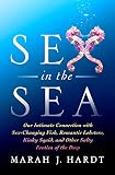Sex In The Sea Our Intimate Connection With Sexchanging Fish Romantic Lobsters Kinky Squid And Other Salty Erotica Of The Deep
