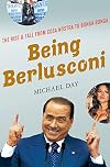 Being Berlusconi: The Rise and Fall from Cosa Nostra to Bunga Bunga