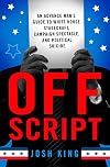 Off Script: An Advance Man’s Guide to White House Stagecraft, Campaign Spectacle, and Political Suicide