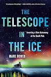The Telescope in the Ice: Inventing a New Astronomy at the South Pole