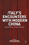 Italy’s Encounters with Modern China Imperial Dreams, Strategic Ambitions
