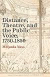 Distance, Theatre, and the Public Voice, 1750-1850