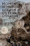 Moments Of Magical Realism In Us Ethnic Literatures