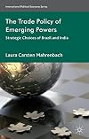 The Trade Policy of Emerging Powers Strategic Choices of Brazil and India