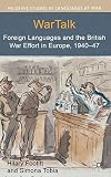 WarTalk Foreign Languages and the British War Effort in Europe, 1940-47