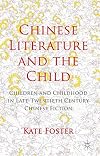 Chinese literature and the child : children and childhood in late-twentieth century Chinese fiction