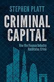 Criminal Capital How The Finance Industry Facilitates Crime