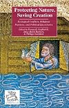 Protecting nature, saving creation : ecological conflicts, religious passions, and political quandaries