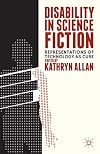 Disability in Science Fiction: Representations of Technology as Cure