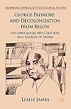 George Padmore and Decolonization from Below Pan-Africanism, the Cold War, and the End of Empire
