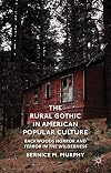 The Rural Gothic in American Popular Culture: Backwoods Horror and Terror in the Wilderness