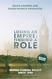 Losing An Empire Finding A Role British Foreign Policy Since 1945
