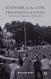 Suriname in the Long Twentieth Century: Domination, Contestation, Globalization