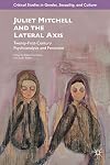 Juliet Mitchell and the Lateral Axis Twenty-First-Century Psychoanalysis and Feminism
