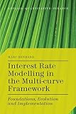 Interest Rate Modelling In The Multicurve Framework Foundations Evolution And Implementation