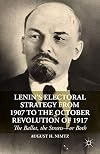 Lenin's electoral strategy from 1907 to the October Revolution of 1917 : the ballot, the streets--or both