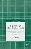 The Risk of School Rampage: Assessing and Preventing Threats of School Violence
