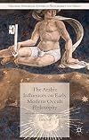 The Arabic Influences on Early Modern Occult Philosophy (Palgrave Historical Studies in Witchcraft and Magic)