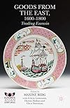 Goods from the East, 1600-1800: Trading Eurasia (Europe's Asian Centuries)