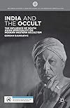 India and the Occult: The Influence of South Asian Spirituality on Modern Western Occultism (Palgrave Studies in New and Alternative Religions) - Gordan Djurdjevic