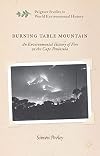 Burning Table Mountain An Environmental History of Fire on the Cape Peninsula