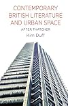 Contemporary British literature and urban space: after Thatcher