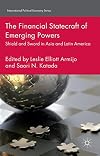 The Financial Statecraft of Emerging Powers: Shield and Sword in Asia and Latin America (International Political Economy Series)