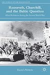 Roosevelt, Churchill, and the Baltic Question: Allied Relations during the Second World War (The World of the Roosevelts)