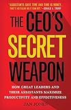 The Ceos Secret Weapon How Great Leaders And Their Assistants Maximize Productivity And Effectiveness