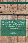 Physical Evidence for Ritual Acts, Sorcery and Witchcraft in Christian Britain: A Feeling for Magic (Palgrave Historical Studies in Witchcraft and Magic)