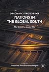 Diplomatic Strategies of Nations in the Global South The Search for Leadership