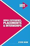 Work Experience, Placements and Internships (Palgrave Career Skills)