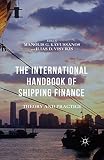 The International Handbook Of Shipping Finance Theory And Practice