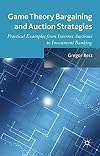Game Theory Bargaining and Auction Strategies: Practical Examples from Internet Auctions to Investment Banking