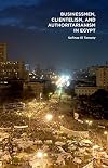 Businessmen, Clientelism, and Authoritarianism in Egypt