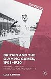 Britain and the Olympic Games, 1908-1920 : perspectives on participation and identity