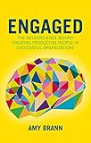 Engaged The Neuroscience Behind Creating Productive People In Successful Organizations